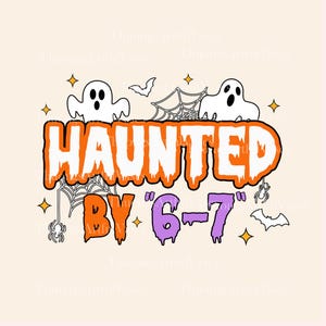 May include: A Halloween-themed graphic with the words "HAUNTED BY 6-7" in orange and purple. The design includes white ghosts, bats, spiderwebs, spiders, and stars on a cream background.