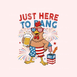 Just Here To Bang Png, American Patriotic Party T-Shirt, Independence Day Tshirt, 4th Of July Png, Freedom USA Shirts