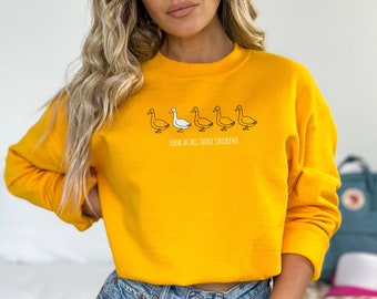 Look at all those Chickens, Silly Goose, Goosebumps sweatshirt