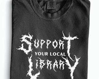 Death Metal Library Shirt Support Your Local Library For Reader Comfort Colors Goth Tee Bookish Metal Shirt Dark Academia Book Lover Shirt