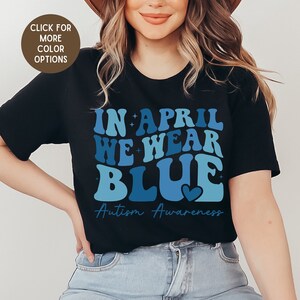 Autism Awareness Shirt, In April We Wear Blue, Autism Month, Neurodivergent Shirt, Autism Group Shirts, Autism Mama Shirt, World Autism Day
