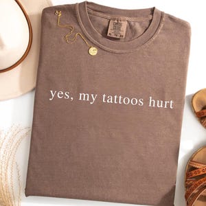 Tattoos Hurt Shirt Tattoo Sarcastic Shirt Unhinged Shirt Sarcastic Tattoo Shirt Tattoo Artist Shirt Tattoos Are Trashy Shirt Tatted Girl Tee