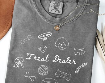 Treat Dealer Funny Dog Lover Shirt Dog Mom Gift Treat Dealer TShirt Dog Mom Tee Dog Shirt Gift For Dog Lover Dog Person Comfort Colors