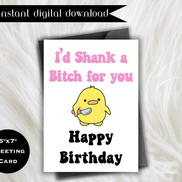 I'd Shank a Bitch For You Birthday Card, Funny Cute Duck Shank Card, Hilarious Digital birthday card, Funny Printable birthday gift for her