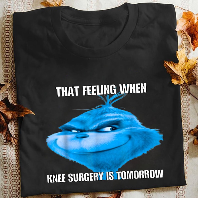Funny That Feeling When Knee Surgery is Tomorrow Meme Shirt Etsy UK