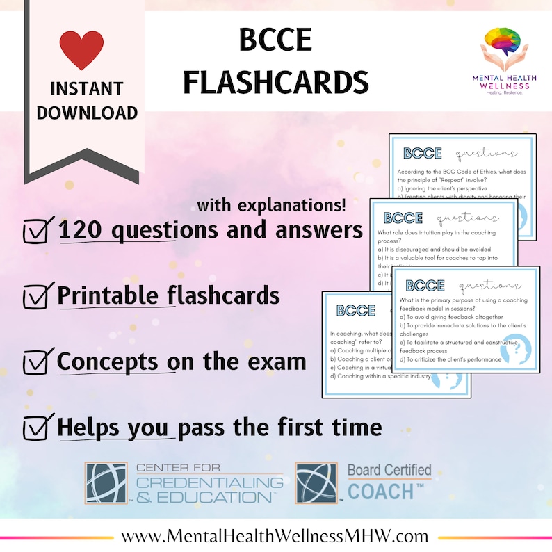May include: A pink and white digital download for 120 printable flashcards with explanations. The flashcards are for the Board Certified Coach Exam (BCCE). The text "Instant Download" is in a red heart shape. The text "Center for Credentialing & Education" is in a circle with a globe icon. The text "Board Certified Coach" is in a circle with a coach icon. The text "www.MentalHealthWellnessMHW.com" is at the bottom of the image.