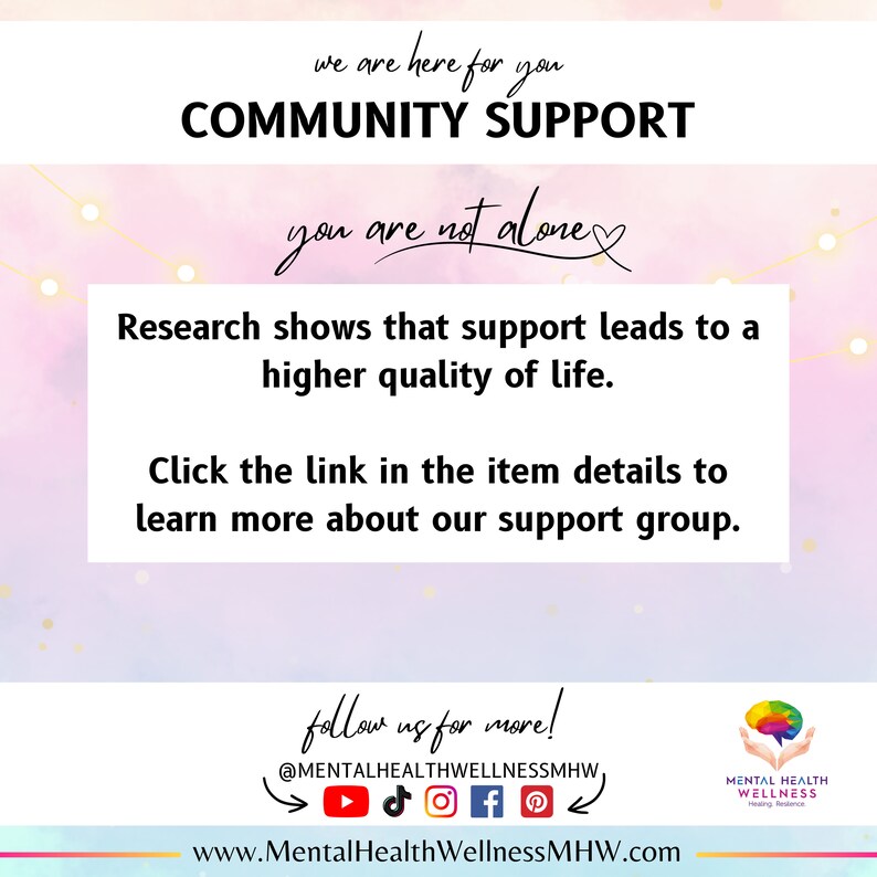 May include: A pink and white graphic with the text "we are here for you COMMUNITY SUPPORT you are not alone" and "Research shows that support leads to a higher quality of life. Click the link in the item details to learn more about our support group."  The graphic also includes social media icons and the text "follow us for more! @MENTALHEALTHWELLNESSMHW www.MentalHealthWellnessMHW.com" and a logo for Mental Health Wellness.