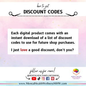 May include: Pink and white gradient background with the text "how to get DISCOUNT CODES" in black. The text "Each digital product comes with an instant download of a list of discount codes to use for future shop purchases. I just love a good discount, don't you?" is in black text on a white background. The text "follow us for more! @MENTALHEALTHWELLNESSMHW" is in black text on a white background. The text "www.MentalHealthWellnessMHW.com" is in black text on a white background. A brain icon with the text "MENTAL HEALTH WELLNESS" is in the bottom right corner.