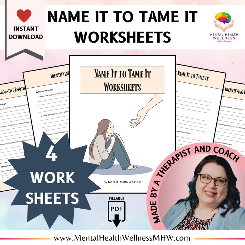 May include: Four printable worksheets titled "Name It To Tame It Worksheets" with a cartoon illustration of a hand reaching out to a person sitting on the floor. The worksheets are designed to help people identify and manage their emotions. The text "Made by a Therapist and Coach" is also included in the image.
