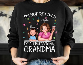 Custom Funny Gift For Nana, Grandma, Personalized Mother&#39;s Day T Shirt, Retirement Gift, I&#39;m Not Retired I&#39;m A Professional Grandma