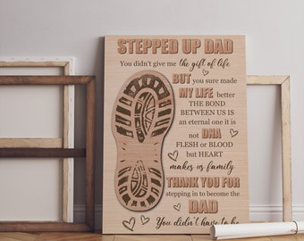 May include: Wooden sign with a brown boot print and the text "Stepped Up Dad". The text reads "You didn't give me the gift of life, but you sure made my life better. The bond between us is an eternal one, it is not DNA or flesh or blood, but heart makes us family. Thank you for stepping in to become the Dad. You didn't have to be."