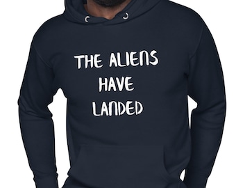 The Aliens Have Landed Unisex Hoodie, Extraterrestrial Alien Sweatshirt, UFO Hooded Jacket, Sci-fi Gift All Sizes and Colours