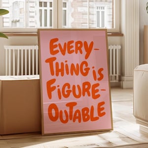 May include: A pink framed poster with the text "EVERY-THING is FIGURE-OUTABLE" in orange lettering.