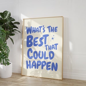 What&#39;s the best that could happen quote poster, Uplifting quote art print, Blue aesthetic wall art, Affirmations Print, Blue Typography art