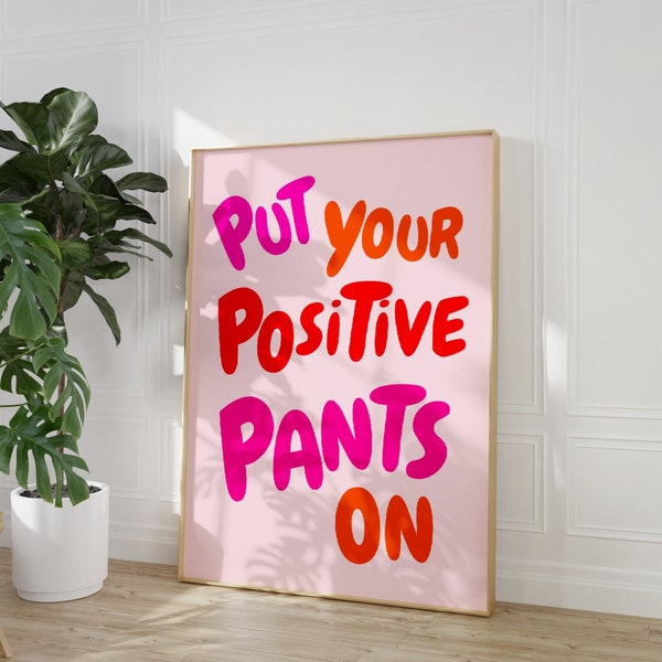 Put Your Positive Pants On Quote Print, Funky Dorm Room Print, Positive Pants Poster, Motivational Typography Art, Trendy Positivity Poster