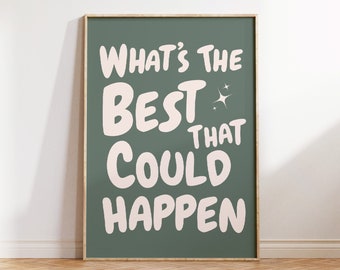 What's the best that could happen quote poster, Uplifting quote art print, Aesthetic wall art, Affirmation Print, Sage Green Typography art