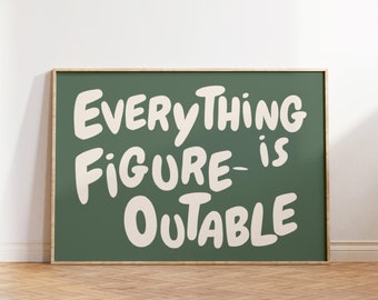 Everything Is Figureoutable Print Uplifting quote Inspirational Wall Art Sage Green Office Print Motivational Wall Art Affirmation Poster