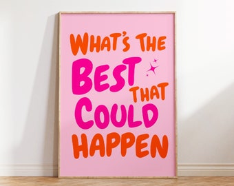 What's the best that could happen quote poster, Uplifting quote art print, Pink Orange aesthetic wall art, Affirmations Print,Typography art
