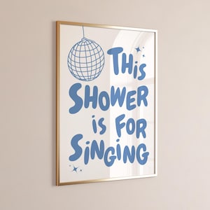 This Shower Is For Singing Print Cute Bathroom Decor Trendy Light Blue Wall Art Funny Shower Art Print Dorm room decor