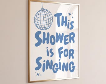 This Shower Is For Singing Print Cute Bathroom Decor Trendy Light Blue Wall Art Funny Shower Art Print Dorm room decor