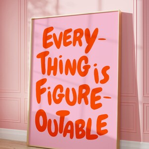 Everything Is Figureoutable Uplifting quote print Inspirational Wall Art Pink Orange Office Print Motivational Wall Art Affirmation Poster Typography print, Gift, Trendy Preppy Prints, Positivity, Motivation Wall art, Mental health wall art