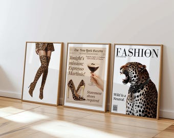 May include: Three framed art prints with a fashion theme. One features a person in leopard print thigh-high boots, another a newspaper ad for espresso martinis, and the third a leopard with the text "Wild Is a Neutral."
