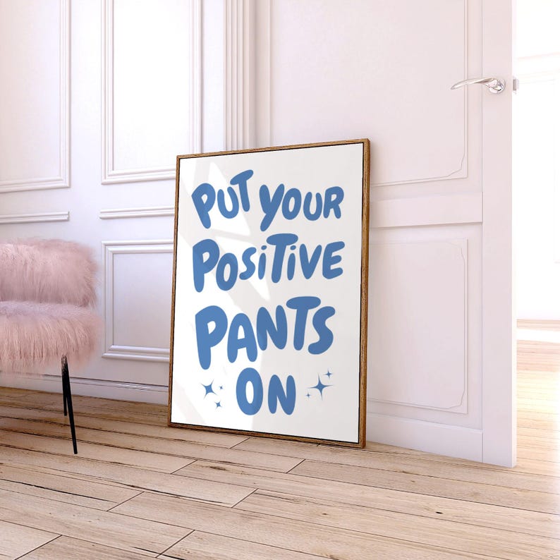 Put Your Positive Pants on Quote Print, Funky Dorm Room Print, Positive