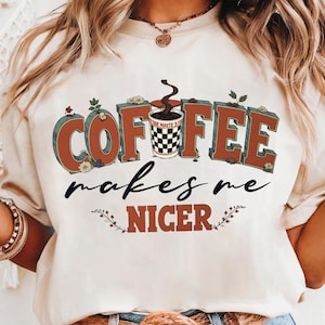 Coffee Makes Me Nicer PNG, Snarky Sarcastic Coffee Png, Adult Humor Png, Sublimation Designs, Funny Caffeine Womens Overstimulated Retro Png