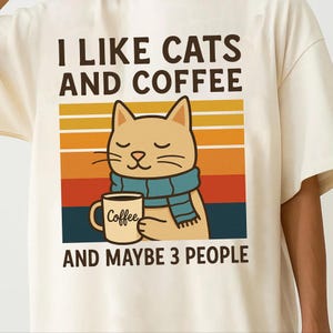 I like cats and coffee and maybe 3 people png, I Like Cats And Coffee Shirt, Coffee Lover Shirt, Funny Cat Shirt, Cat Mom Gift, Cat Lover