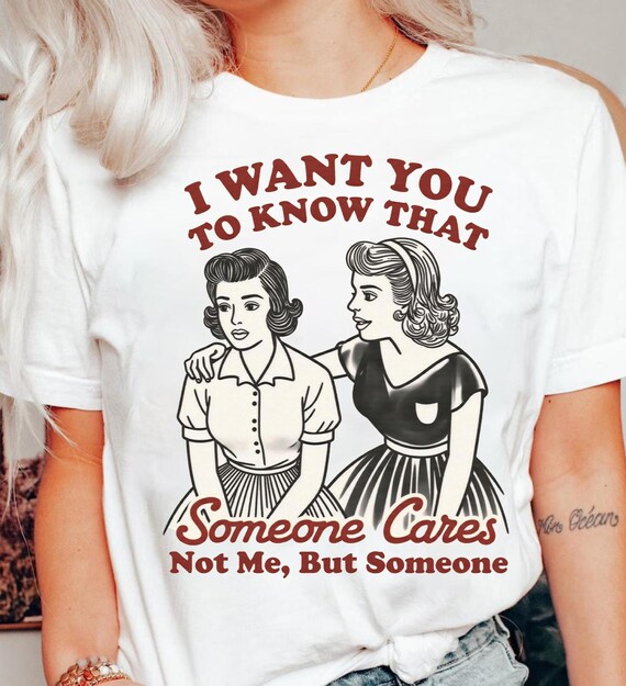 I Want You To Know That Someone Cares PNG, Vintage Retro Funny Sarcastic Snarky Sassy Girl Quote SVG PNG Shirt, Tote Bag Sublimation Design