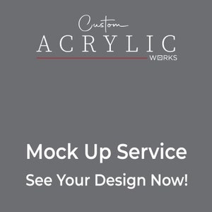 May include: Mock Up Service text with the words "See Your Design Now!" below. The text is white on a gray background. The logo "Custom Acrylic Works" is above the text in white with a red line below it.