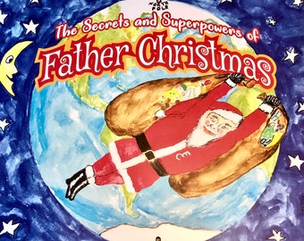 The Secrets and super powers of Father Christmas the worlds greatest super hero Children's Christmas book a must for the kids