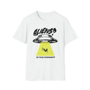 Aliens? In this economy? Unisex Softstyle T-Shirt | UFO |