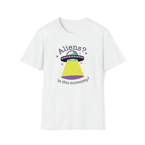 Aliens? In this economy? Unisex Softstyle T-Shirt