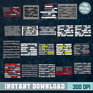 May include: A digital design featuring multiple variations of the phrase "Everything is fine, trust your government." The designs include text-based layouts, some with an American flag motif, and a "Top Secret" label. The image is labeled "Instant Download 300 DPI."