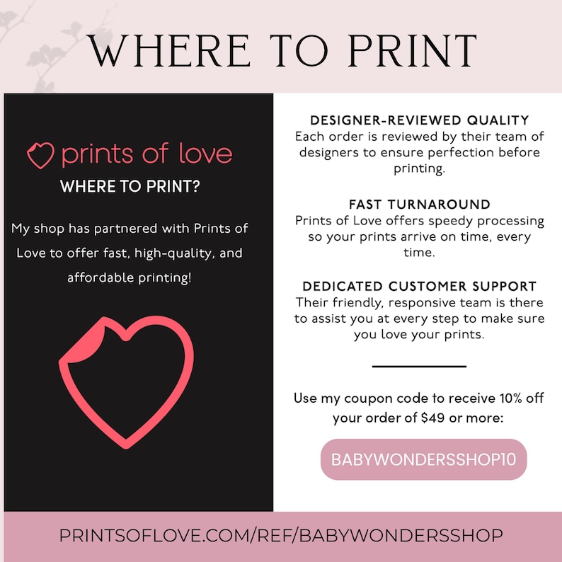 The image is a promotional poster for a print shop called "prints of love", which offers fast turnaround and dedicated customer support. The poster highlights the shop's partnership with Prints of Love, a company that specializes in high-quality and affordable printing. It also mentions a 10% discount for customers who use a specific coupon code to receive a discount on their order. The shop's website, "printsoflove.com/REF/BABYWONDRESHOP", is also mentioned.