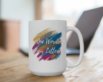 One Word, Four Letters Funny Custom 15oz Coffee Mug