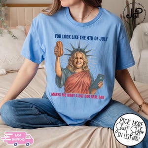 You Look Like The 4th Of July Makes Me Want A Hot Dog Real Bad Shirt, Funny 4th July Hot Dog Lover Shirt, Funny Meme Shirt, Meme T Shirt
