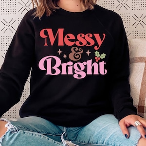 Messy & Bright Christmas Sweatshirt: Festive Holiday Pullover