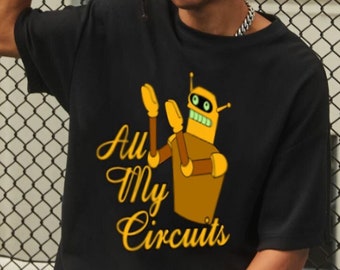 Unisex All My Circuits T-Shirt - Calculon Shirt, Futurama Shirt, Futurama T-Shirt, Retro Movie Shirt, Tv Show Tee, Bender Shirt, Robot Shirt