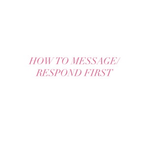 Puede incluir: Fondo blanco con el texto "HOW TO MESSAGE/ RESPOND FIRST" en una fuente rosa elegante. El texto está centrado y ocupa una pequeña porción de la imagen.