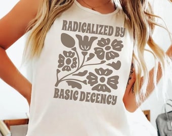 Radicalized By Basic Decency Comfort Colors Muscle Tank Top, Political Protest Shirt, Cute Feminist Activist Top, Democrat Socialist Rally