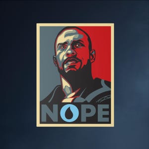 May include: A red, white and blue poster featuring a man's face in the centre. The man is looking directly at the viewer. The poster reads "NOPE" in large, bold letters with a blue water drop in the "O".