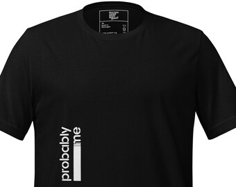 Puede incluir: Camiseta negra con texto blanco que dice "probably me" en el lado izquierdo de la camiseta.