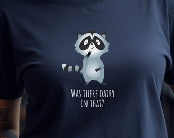 Raccoon Shirt, Funny Raccoon Shirt, Raccoon Lover, Was There Dairy in That shirt, Animal Lover Shirt, Raccoon T-shirt, Gift for Animal Lover