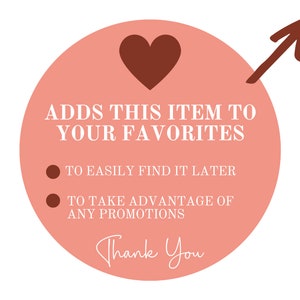May include: A pink circle with a brown heart and an arrow pointing to the right. The text "ADDS THIS ITEM TO YOUR FAVORITES" is written in white. Below the text are two bullet points with the text "TO EASILY FIND IT LATER" and "TO TAKE ADVANTAGE OF ANY PROMOTIONS". The text "Thank You" is written in cursive at the bottom of the circle.