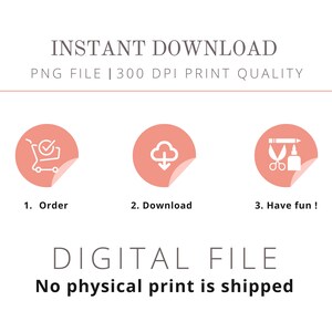 May include: A digital download graphic with three pink circles with white icons. The first circle shows a shopping cart with a tick, the second circle shows a cloud with a downward arrow, and the third circle shows scissors and glue. The text "INSTANT DOWNLOAD" is at the top of the graphic, and the text "DIGITAL FILE" is at the bottom of the graphic. The text "No physical print is shipped" is below the text "DIGITAL FILE".