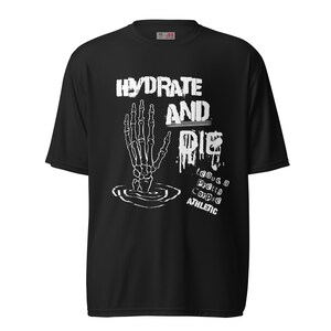 Hydrate and Die Unisex performance athletic shirt | Sweat Wicking | Polyester | UV Protection