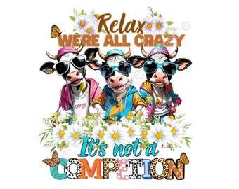 Relax We're All Crazy It's Not a Competition PNG, Crazy Cow PNG, Funny Cow png, Cow Tshirt Design, Western Cow PNG, Farm Life png, Farm Love