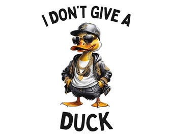 I Dont Give a Duck, Funny PNG for Shirts, Funny Duck PNG, Cool Duck PNG, Sarcastic Png for Shirts, Duck Sublimation Designs,Digital Download